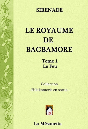  Sirenade - Le Royaume de Bagbamore - Tome 1, Le Feu.
