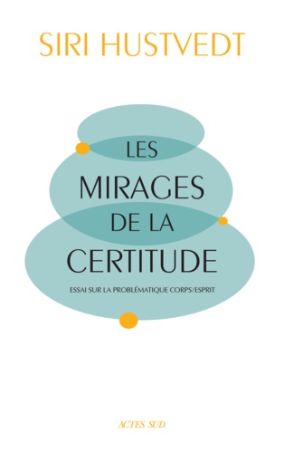 Les mirages de la certitude. Essai sur la problématique corps/esprit