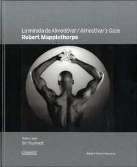Siri Hustvedt - Robert Mapplethorpe, La mirada de Almodovar - Edition bilingue espagnol-anglais.