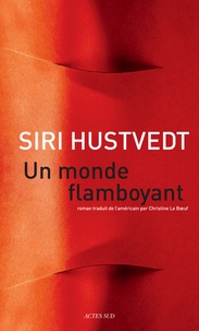 Siri Hustvedt et Christine Le Boeuf - Un monde flamboyant.