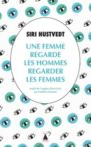 Siri Hustvedt - Une femme regarde les hommes regarder les femmes.