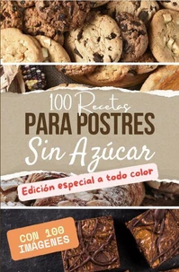 100 Recetas de Postres Sin Azúcar