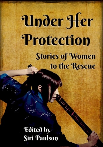 Siri Paulson - Under Her Protection: Stories of Women to the Rescue.