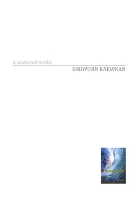 Siriworn Kaewkan - A scattered world - A Thai novel.