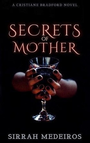  Sirrah Medeiros - Secrets of Mother - Cristiane Bradford Series.