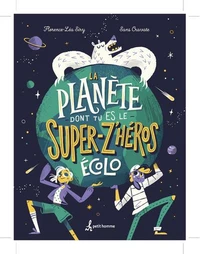 La planète - dont tu es le - Super Z'héros écolo