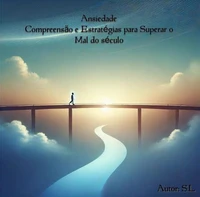 Ansiedade: Compreensão e Estratégias para Superar o Mal do Século
