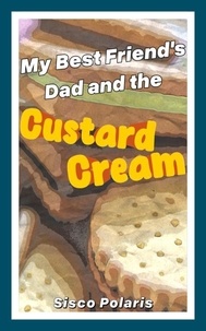  Sisco Polaris - My Best Friend's Dad and the Custard Cream.
