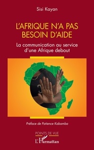 Sisi Kayan - L'Afrique n'a pas besoin d'aide - La communication au service d'une Afrique debout.
