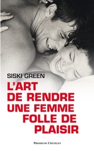Siski Green - L'art de rendre une femme folle de plaisir.