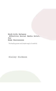 Work-Life Balance Effective Social Media Solutions for Home Businesses