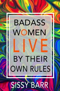 Badass Women LIVE By Their Own Rules