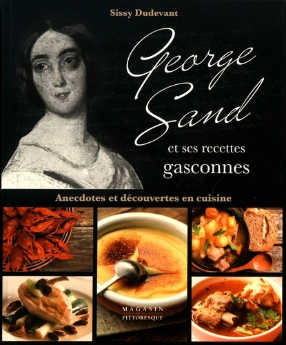 Sissy Dudevant - George Sand et ses recettes gasconnes - Anecdotes et découvertes en cuisine.