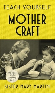 Sister Mary Martin - Teach Yourself Mothercraft.