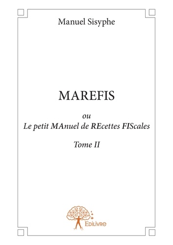 Marefis ou Le petit manuel de recettes fiscales 2 Marefis ou Le petit manuel de recettes fiscales. Tome II