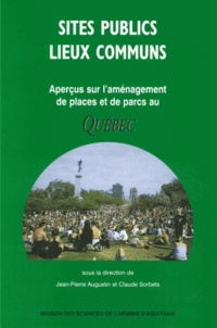 Jean-Pierre Augustin - Sites Publics, Lieux Communs. Apercus Sur L'Amenagement De Places Et De Parcs Au Quebec.