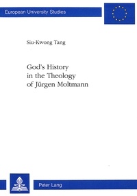 Siu-kwong Tang - God's History in the Theology of Jürgen Moltmann.