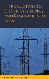  Siva Prasad Bose - Introduction to Electricity Supply and Regulation in India.