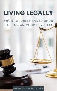  Siva Prasad Bose et  Joy Bose - Living Legally: Short Stories Based Upon the Indian Court System.