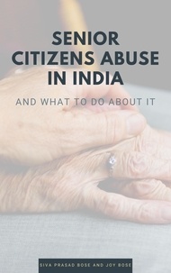  Siva Prasad Bose et  Joy Bose - Senior Citizens Abuse in India.