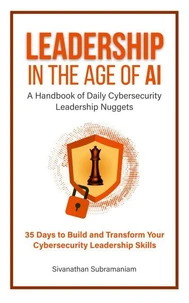 Leadership in the Age of AI: A Handbook of Daily Cybersecurity Leadership Nuggets