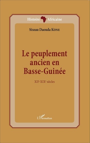 Sixeau Daouda Koné - Le peuplement ancien en Basse-Guinée - XIIe-XIXe siècles.