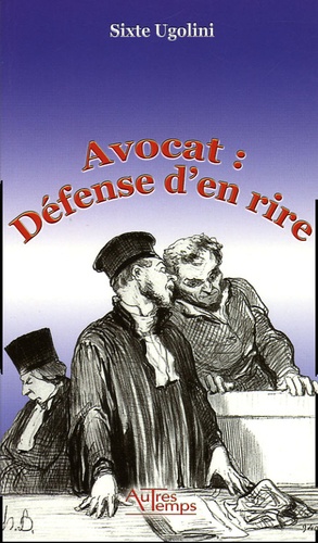 Sixte Ugolini - Avocat : Défense d'en rire.
