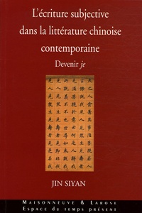 Siyan Jin - L'écriture subjective dans la littérature chinoise contemporaine - Devenir je.