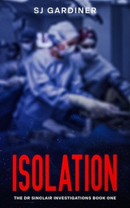  SJ Gardiner - Isolation - The Dr Sinclair Investigations, #1.