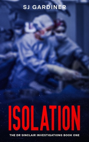  SJ Gardiner - Isolation - The Dr Sinclair Investigations, #1.