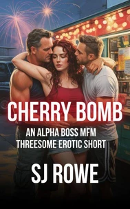 Cherry Bomb: An Alpha Boss MFM Threesome Erotic Short