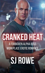 Cranked Heat: A Forbidden Alpha Boss Workplace Erotic Romance