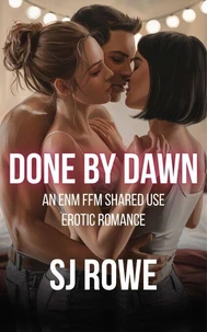 Done By Dawn: An ENM FFM Shared Use Erotic Romance