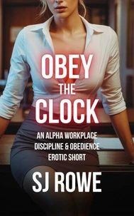 Obey the Clock: An Alpha Workplace Discipline & Obedience Erotic Short