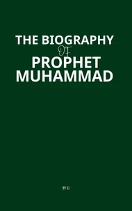 The Biography of Prophet Muhammad