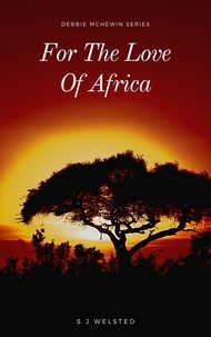  SJ Welsted - For the Love of Africa - Adventures of Debbie McHewin, #2.