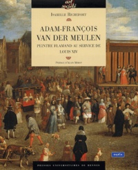 Sjoukje Van der Meulen et Isabelle Richefort - Adam-François Van der Meulen (1632-1690) - Peintre Flamand au service de Louis XIV.