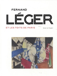 Sjraar Van Heugten et Gwendolyn Boevé-Jones - Fernand Léger et les toits de Paris.