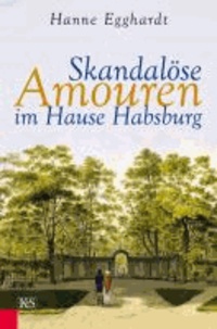 Skandalöse Amouren im Hause Habsburg.