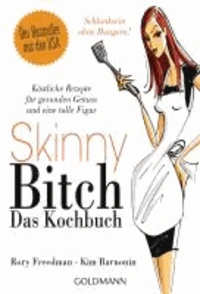 Skinny Bitch - Das Kochbuch