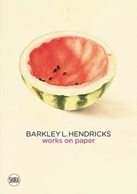Livre anglais pdf téléchargement gratuit Barkley L. Hendricks  - Tome 1, Works on paper FB2 RTF par Skira en francais