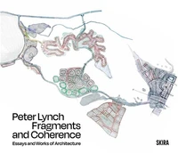 Fragments and Coherence: Essays and Works of Architecture by Peter Lynch