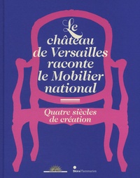 Le château de Versailles raconte le Mobilier national - Quatre siècles de création.pdf