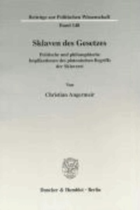 Sklaven des Gesetzes - Politische und philosophische Implikationen des platonischen Begriffs der Sklaverei.