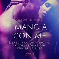 Mangia con me - 3 brevi racconti erotici in collaborazione con Erika Lust