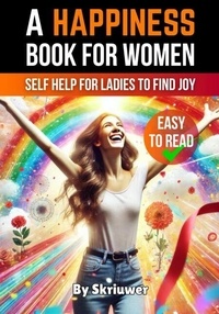 Livre en anglais télécharger pdf A Happiness Book for Women: Self Help for Ladies to Find Joy and Fulfillment par Skriuwer