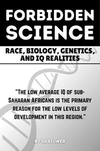 The Forbidden Science: Race, Biology, Genetics, and IQ Realities