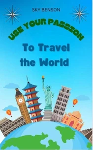 Use Your Passion to Travel The World