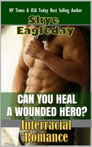  Skye Eagleday - Can You Heal A Wounded Hero? (Interracial Romance).