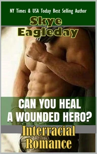 Can You Heal A Wounded Hero? (Interracial Romance)